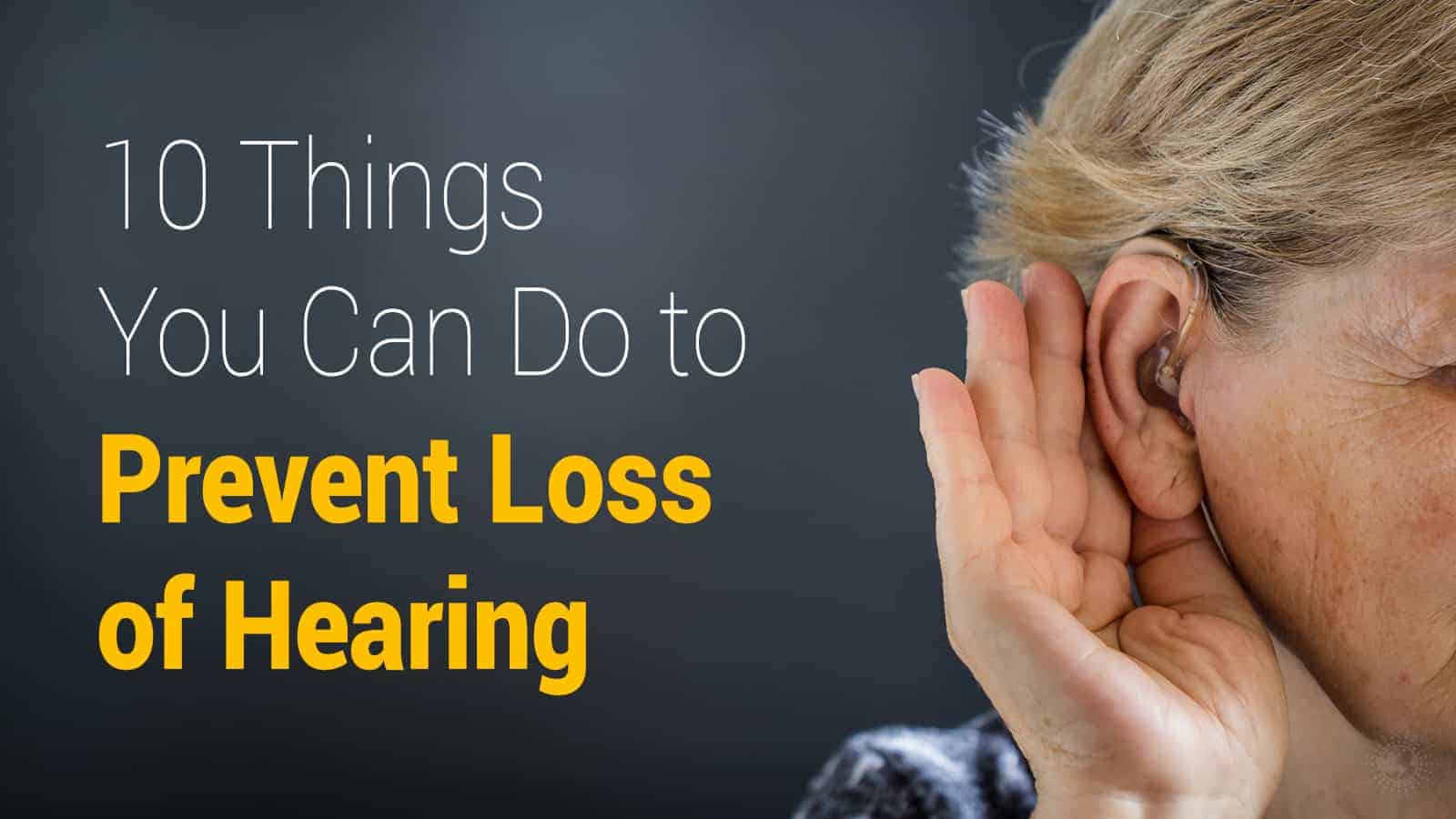 10 things you can do to prevent loss of hearing