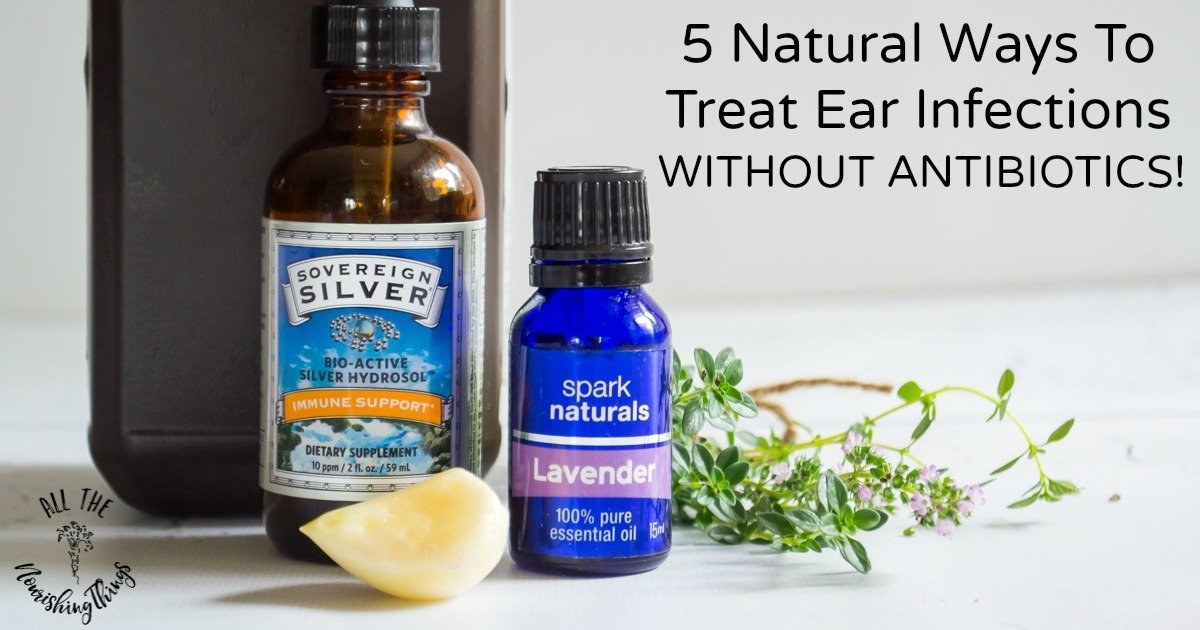 5 Natural Home Remedies For Ear Infection {no antibiotics!}