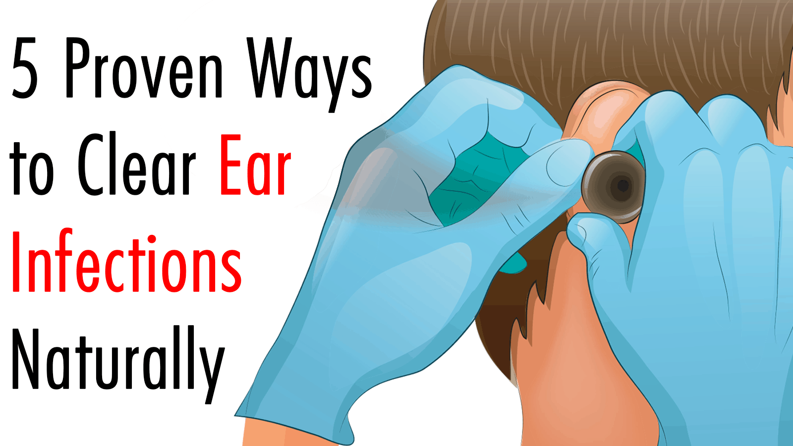 5 Proven Ways to Clear Ear Infections Naturally