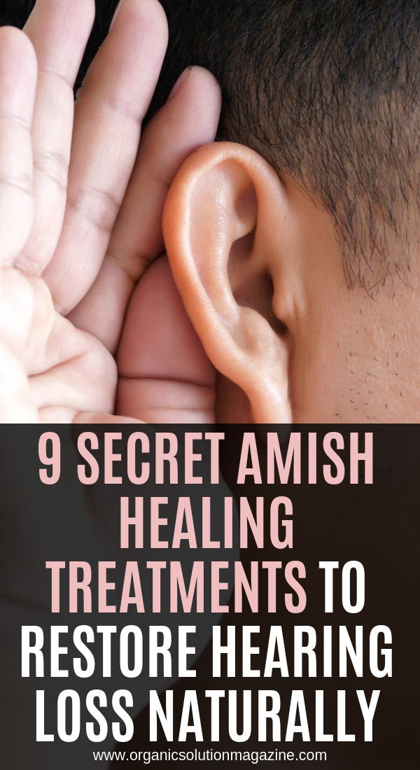 9 Secret Amish Healing Treatments to Restore Hearing Loss ...