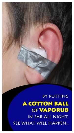 By Putting A Cotton Ball Of VapoRub In Ear All Night, See ...