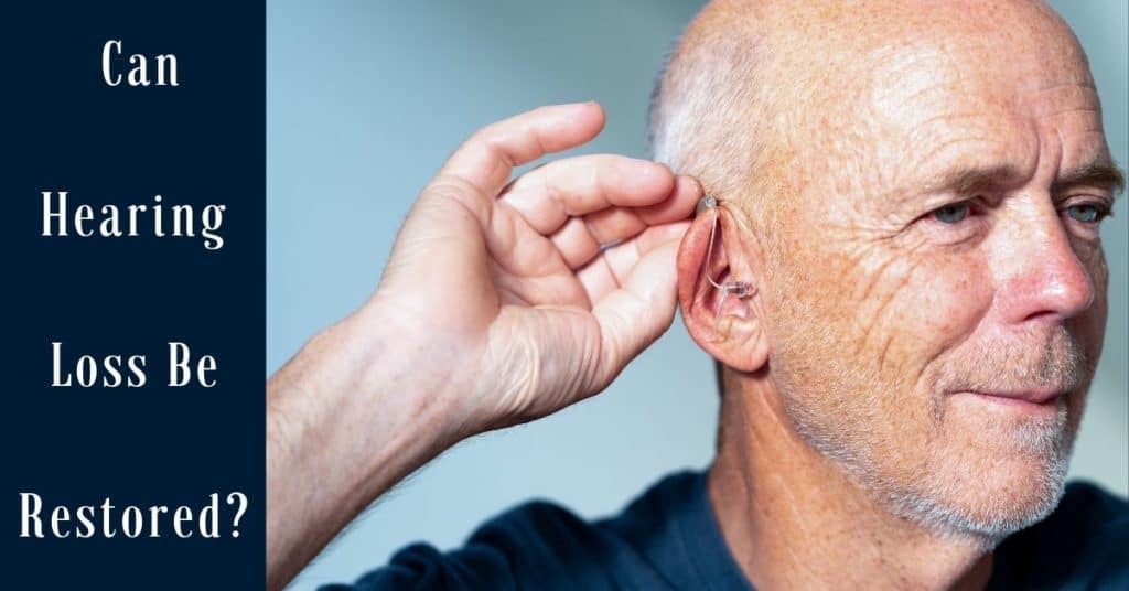 Can Hearing Loss Be Restored?