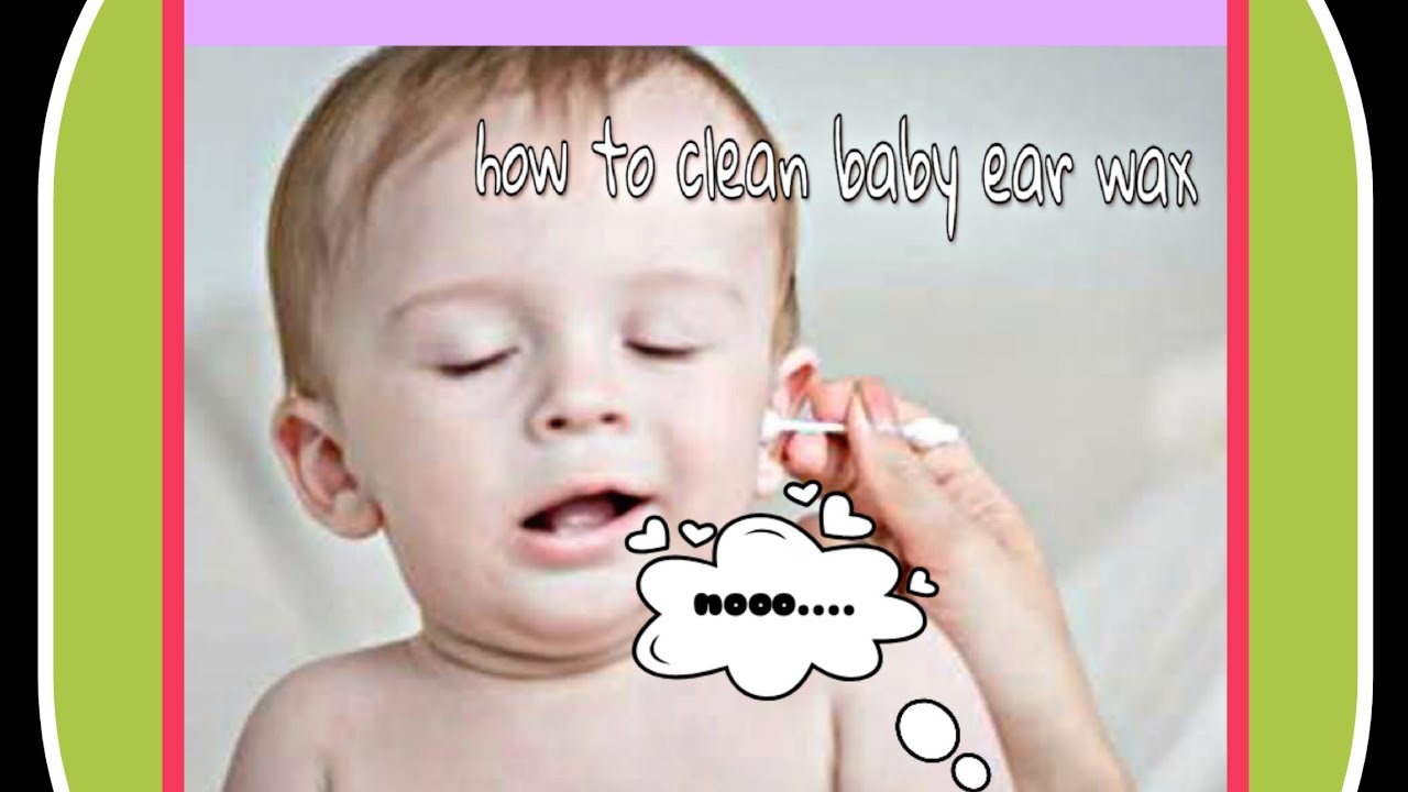 How to clean baby Ear Wax
