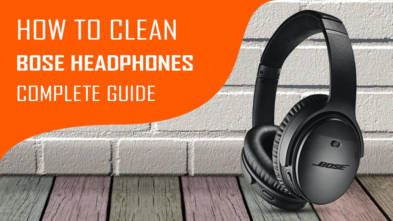 How to clean Bose headphones complete guide