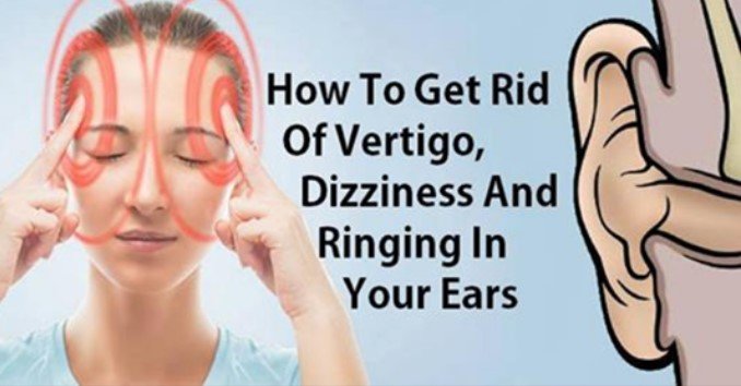 How to Get Rid Of Vertigo, Dizziness and Ringing In Your ...