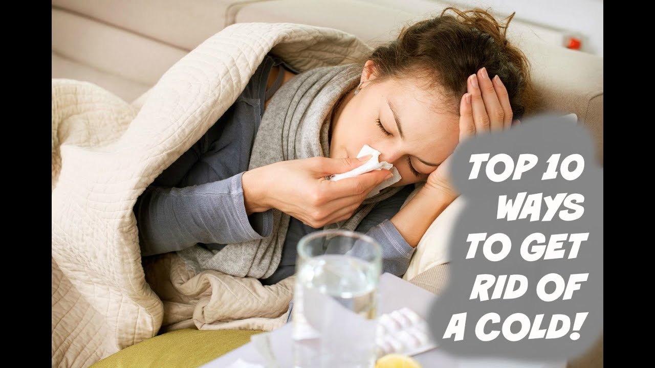 Top 10 Ways To Get Rid Of Colds